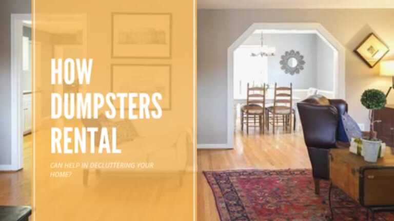 How Dumpsters Rental Can Help in Decluttering Your Home