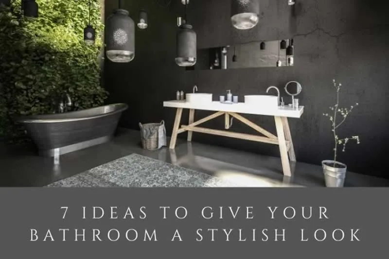 7 Ideas to Give your Bathroom a Stylish Look