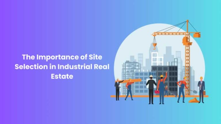 The Importance of Site Selection in Industrial Real Estate
